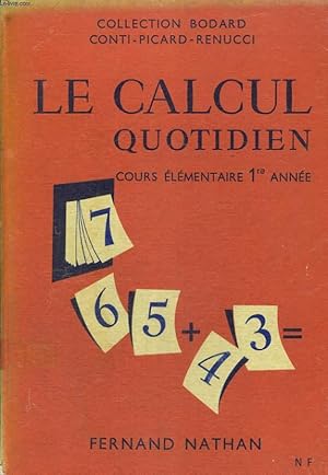 Seller image for LE CALCUL QUOTIDIEN. COURS ELEMENTAIRE PREMIERE ANNEE OU 10e DES LYCEES. for sale by Le-Livre