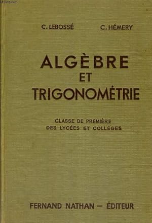 Seller image for ALGEBRE ET TRIGONOMETRIE. CLASSE DE PREMIERE DES LYCEES ET COLLEGES. PROGRAMME 1947. for sale by Le-Livre