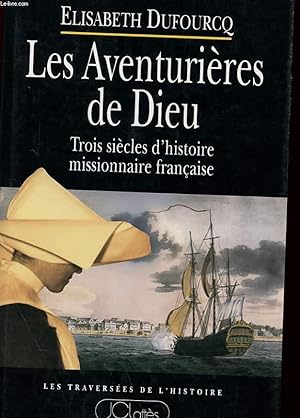 Image du vendeur pour LES AVENTURIERES DE DIEU - TROIS SIECLES D'HISTOIRE MISSIONNAIRE FRANCAISE mis en vente par Le-Livre