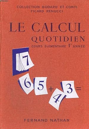 Seller image for LE CALCUL QUOTIDIEN. COURS ELEMENTAIRE PREMIERE ANNEE OU 10e DES LYCEES. for sale by Le-Livre