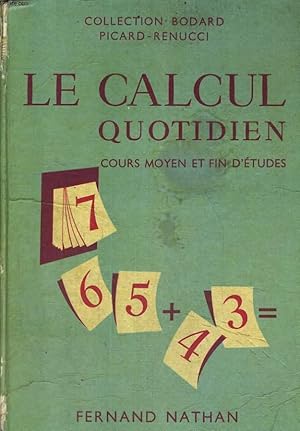 Seller image for LE CALCUL QUOTIDIEN. ENTREE EN 6e, CERTIFICAT D'ETUDES PRIMAIRES ELEMENTAIRES, A L'USAGE DES COURS MOYEN ET SUPERIEUR DES CLASSES DE FIN D'ETUDES ET DES CLASSES DE TRANSITION. for sale by Le-Livre