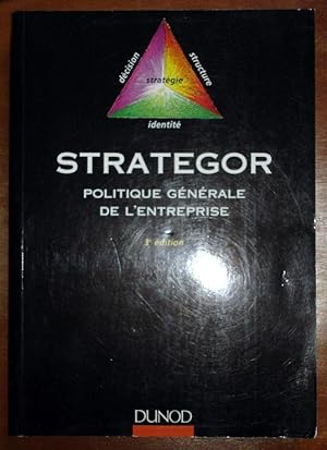 STRATEGOR Politique générale de l'entreprise - stratégie, structure, décision, identité