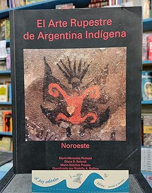 El Arte Rupestre de Argentina Indígena. Noroeste