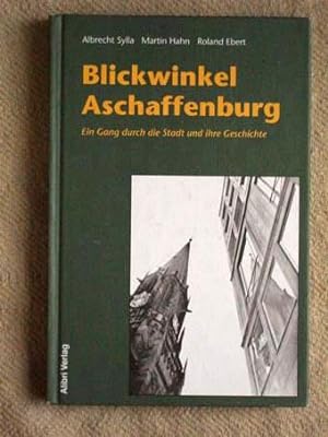 Blickwinkel Aschaffenburg ? ein Gang durch die Stadt und ihre Geschichte.