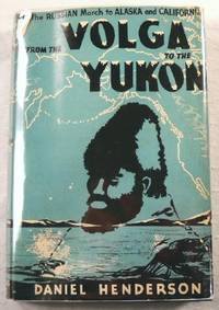 From the Volga to the Yukon: The Story of the Russian March to Alaska and California, Paralleling...