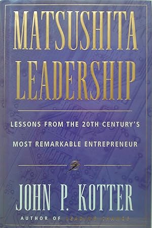 Matsushita Leadership: Lessons from the 20th Century's Most Remarkable Entrepreneur.