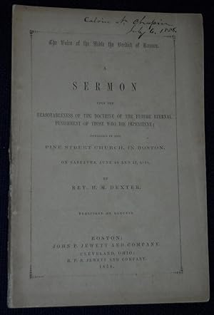 Image du vendeur pour The Voice of the Bible verdict of Reason, A Sermon Upon the Reasonableness of the Doctrine of the Future Eternal Punishment of Those Who Die Impenitent Preached in the Pine Street Church in Boston on Sabbath June 20 and 27, 1858 mis en vente par Pensees Bookshop