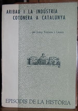 Immagine del venditore per ARIBAU I LA INDUSTRIA COTONERA A CATALUNYA venduto da Fbula Libros (Librera Jimnez-Bravo)