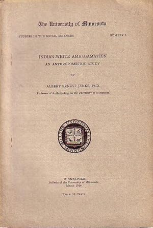 Image du vendeur pour Indian-White amalgamation an anthropometric study. The University of Minnesota, Studies in the social sciences, 6. mis en vente par Antiquariat Carl Wegner