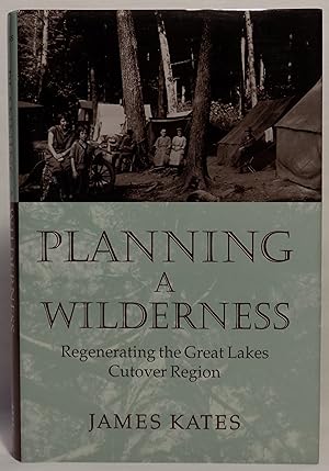 Planning a Wilderness: Regenerating the Great Lakes Cutover Region