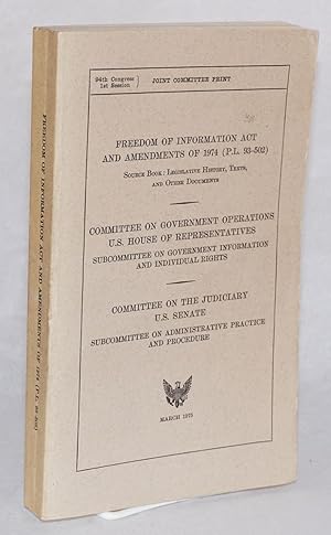 Freedom of information act and amendments of 1974 (P.L. 93-502), source book: legislative history...