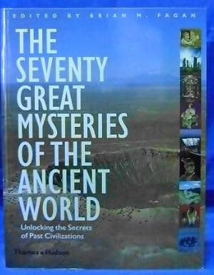 The Seventy Great Mysteries of the Ancient World: Unlocking the Secrets of Past Civilizations