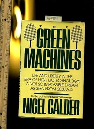 Seller image for The Green Machines : Life and Liberty in the Era of High Biotechnology : A Not So Impossible Dream as Seen from 2030 AD / A. D. [Critical / Practical Study ; Review Reference ; Biographical Details ; in Depth Research ; Practice / Process Explained ] for sale by GREAT PACIFIC BOOKS