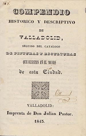 COMPENDIO HISTÓRICO Y DESCRIPTIVO DE VALLADOLID, seguido del Catálogo de pinturas y esculturas qu...