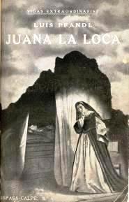 JUANA LA LOCA. Su vida. Su tiempo. Su culpa. Traducida del alemán por Felipe Villaverde