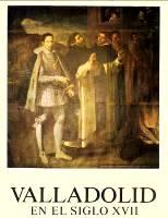 VALLADOLID EN EL SIGLO XVII. Historia de Valladolid IV