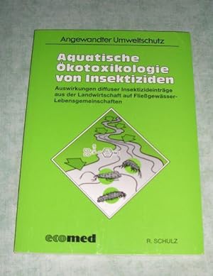 Aquatische Ökotoxikologie von Insektiziden. Auswirkung diffuser Insektizideinträge aus der Landwi...