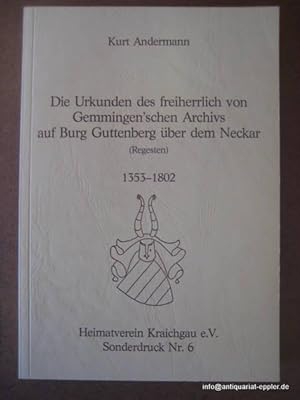 Die Urkunden des freiherrlich von Gemmingen`schen Archivs auf Burg Guttenberg über dem Neckar (Re...