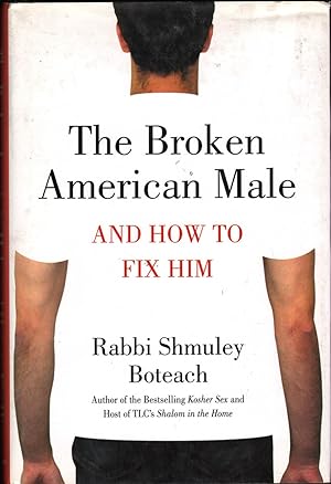 The Broken American Male: And How to Fix Him