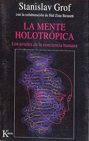 LA MENTE HOLOTROPICA. Los niveles de la conciencia humana. Con la colaboración de Hal Zina Bennett