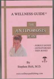 The Antiporosis Plan; Porous Bones, Osteoporosis, Thin Bones, A Wellness Guide