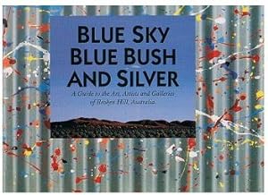 Blue Sky, Blue Bush and Silver : A Guide to the Art, Artists and Galleries of Broken Hill, Australia
