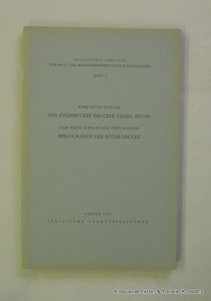 Seller image for Der Zweibrcker Drucker Georg Ritter. - Karl-Heinz Schuler u. Fritz Kastner. Bibliographie der Ritter-Drucke. Speyer, Pflzisches Landesbibliothek, 1957. Mit Titelbild. 40 S. Or.-Kart.; Rnder etw. gebrunt. (Pflzische Arbeiten zum Buch- und Bibliothekswesen u. zur Bibliographie, 2). for sale by Jrgen Patzer