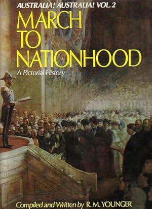 Imagen del vendedor de AUSTRALIA! AUSTRALIA!, A Pictorial History - Volume 2: MARCH TO NATIONHOOD a la venta por Jean-Louis Boglio Maritime Books