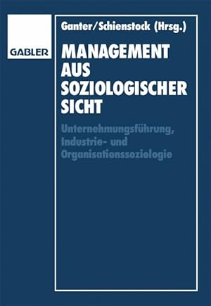 Management aus soziologischer Sicht. Unternehmensführung, Industrie- und Organisationssoziologie.