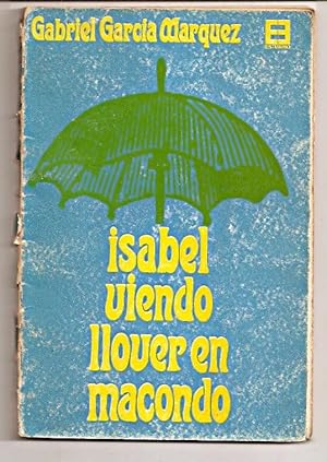 Imagen del vendedor de ISABEL VIENDO LLOVER EN MACONDO - LOS CUENTOS DE GABRIEL GARCIA MARQUEZ O EL TROPICO DESEMBRUJADO a la venta por Buenos Aires Libros