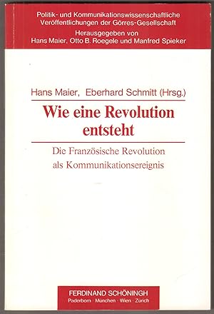 Image du vendeur pour Wie eine Revolution entsteht. Die Franzsische Revolution als Kommunikationsereignis. mis en vente par Antiquariat Neue Kritik