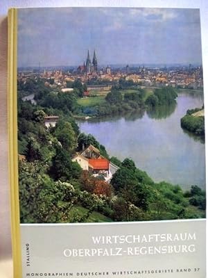 Imagen del vendedor de Wirtschaftsraum Oberpfalz-Regensburg Gesamtred.: Reinhold Brenneisen unter Mitarb. von Fritz Schle a la venta por Antiquariat Bler