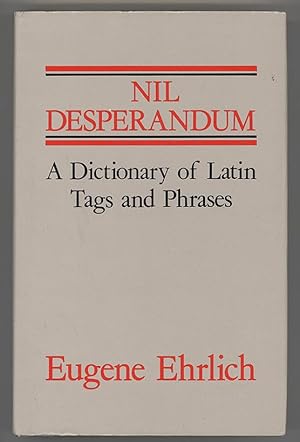 Nil Desperandum. A Dictionary of Latin Tags and Useful Phrases