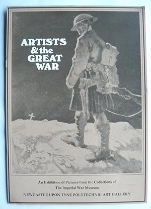 Image du vendeur pour Artists and the Great War. An Exhibitiuon of Pictures from the Collections of the Imperial War Museum. Newcastle-upon-Tyne Polytechnic Art Gallery 23 April-18 May 1979. mis en vente par Roe and Moore