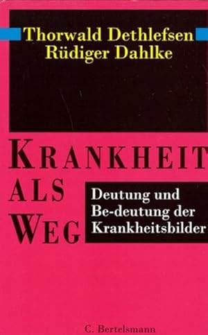 Krankheit als Weg : Deutung und Be-deutung der Krankheitsbilder. Thorwald Dethlefsen ; Rüdiger Da...