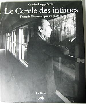 Seller image for LE CERCLE DES INTIMES -FRANCOIS MITTERRAND PAR SES PROCHES for sale by Librairie Thot