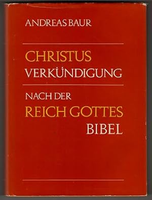 Christusverkündigung - Christus-Verkündigung nach der Reich-Gottes-Bibel : Mit einer vergleichend...