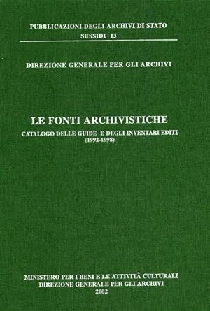 Image du vendeur pour Le Fonti Archivistiche Catalogo delle guide e degli inventari editi 1992-1998. mis en vente par FIRENZELIBRI SRL