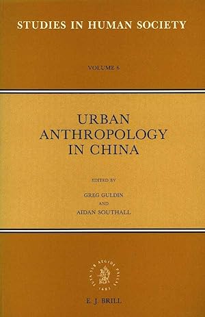 Urban anthropology in China - Studies in human society volume 6