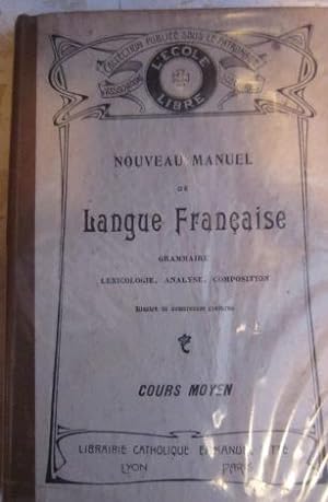 Nouveau manuel de Langue Française. Grammaire, Analyse, Composition. Course moyen