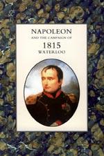 Seller image for NAPOLEON AND THE CAMPAIGN OF 1815 : WATERLOO for sale by Naval and Military Press Ltd