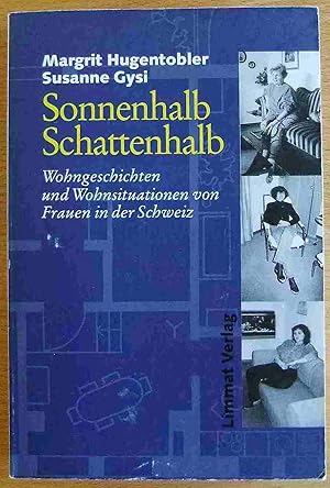 Sonnenhalb - Schattenhalb : Wohngeschichten und Wohnsituationen von Frauen in der Schweiz. Margri...