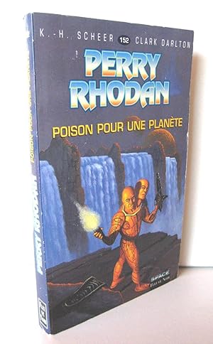 PERRY RHODAN T.152 ; LE POISON POUR UNE PLANETE