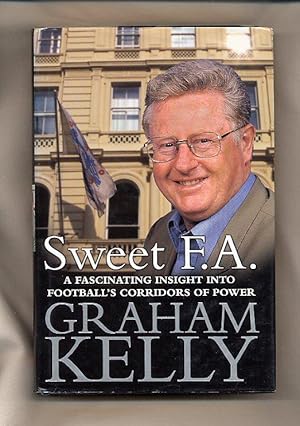 Seller image for Sweet F.A.; A Fascinating Insight into Football's Corridors of Power [Signed by co-author] for sale by Little Stour Books PBFA Member