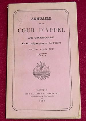 Image du vendeur pour ANNUAIRE DE LA COUR D'APPEL DE GRENOBLE et du dpartement de l'Isre pour l'anne 1877 mis en vente par LE BOUQUINISTE