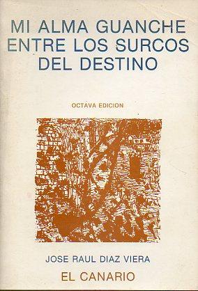 Seller image for MI ALMA GUANCHE ENTRE LOS SURCOS DEL DESTINO. Octava edicin. for sale by angeles sancha libros