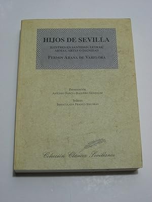 Seller image for HIJOS DE SEVILLA Ilustres en santidad, letras, armas, artes o dignidad for sale by ALEJANDRIA SEVILLA