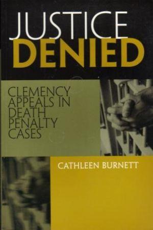 Seller image for JUSTICE DENIED. Clemency Appeals in Death Penalty Cases for sale by Loretta Lay Books