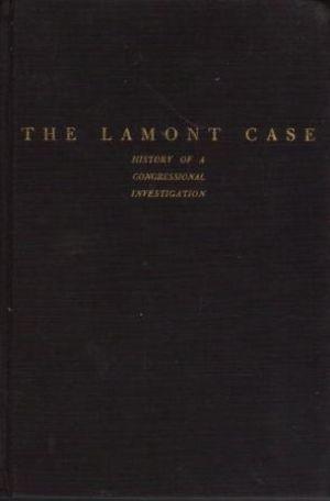 THE LAMONT CASE History of a Congressional Investigation