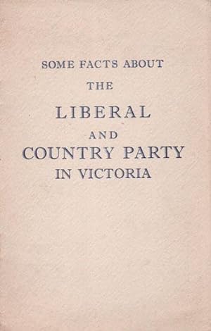 Imagen del vendedor de SOME FACTS ABOUT THE LIBERAL AND COUNTRY PARTY IN VICTORIA a la venta por Black Stump Books And Collectables